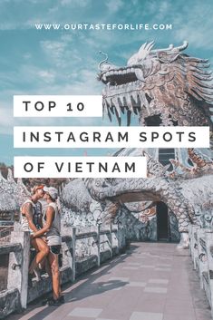 two people kissing in front of a dragon statue with the words top 10 instagram spots of vietnam