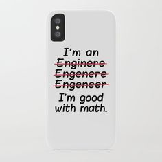 an iphone case with the words i'm an engineering engineer, i'm good with math