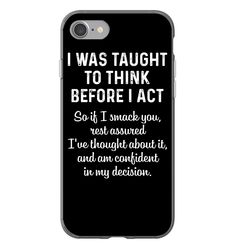 an iphone case with the words i was taught to think before i act on it