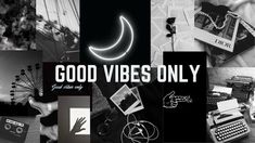 black and white collage with the words good vibes only