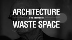 an old man with glasses and a suit in front of a quote that reads architecture is the art of how to waste space