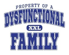 the words, property of a disffuctional family are in blue and white