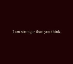 the words i am stronger than you think are written in white on a black background