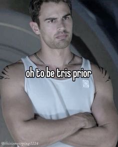 a man with his arms crossed and the words oh to be tris prior