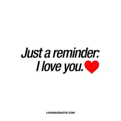 the words just a reminder i love you written in black on a white background with a red heart