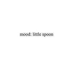 the words mood little spoon are black and white