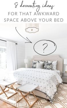 a bedroom with white walls and flooring that says 3 beautiful ideas for that awkward space above your bed