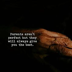 an old hand with the words parents aren't perfect but they will always give you the best