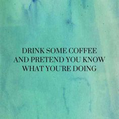 a blue book with the words drink some coffee and pretend you know what you're doing