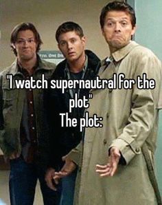 three men standing next to each other with the caption i watch supernatural for the plot