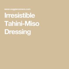 the words irresistiblely tahiti - miso dressing are in white letters on a beige background