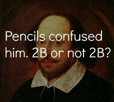 an image of a man with the caption that reads, why did shakespeare only write in pen?