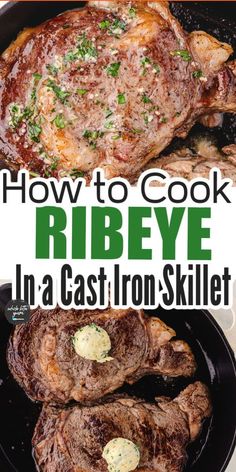 how to cook ribeye in a cast iron skillet with text overlay that reads, how to cook ribeye in a cast iron skillet