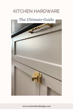 the ultimate guide to kitchen hardware for cabinet doors and drawer pulls, with text overlay