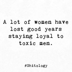 a quote that reads, a lot of women have lost good years staying loyal to tonic men