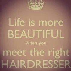 a quote that says life is more beautiful when you meet the right hairdresser