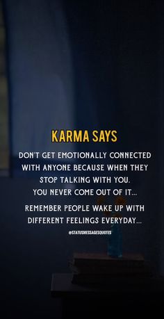 karma says don't get emotionally connected with anyone because when they stop talking