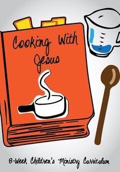 Cooking With Jesus 8-Week Children's Ministry Curriculum Recipe For Success, Sunday School Activities, Object Lessons