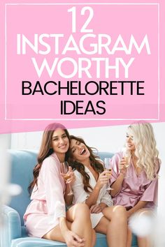 three women sitting on a couch with the text 12 instagramm worthy bachelor ideas