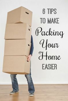 a man carrying boxes on his back with the words 6 tips to make packing your home easier