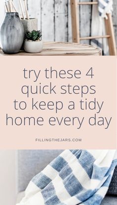 a table with two vases sitting on top of it and the words try these 4 quick steps to keep a tidy home every day