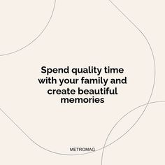 a quote that says spend quality time with your family and create beautiful memories on it