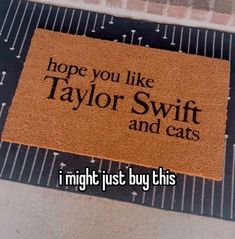 a door mat that says, hope you like taylor swift and cats i might just buy this