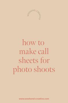 the words, how to make call sheets for photo shots are in pink and white