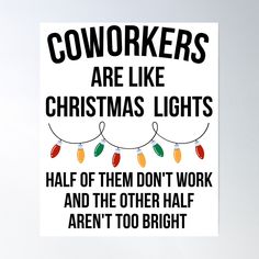 a sign that says, coworkers are like christmas lights half of them don't work and the other half aren't to bright