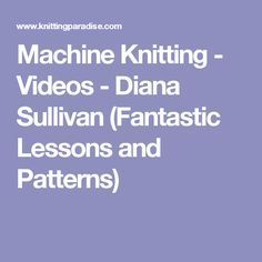 machine knitting videos - dana sullivan fantastic lessons and patterns