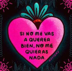 a pink heart with the words sin no me vas a querer being me quieras nadda