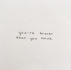 the words you're braver than you think written in black ink on white paper