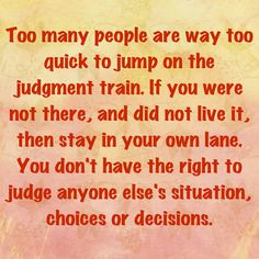 a poem written in red and orange with the words too many people are way too quick to jump on the judging train if you were not there, and