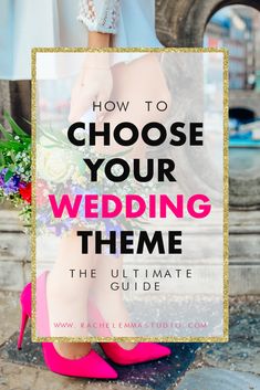 a woman in high heels with the words how to choose your wedding theme