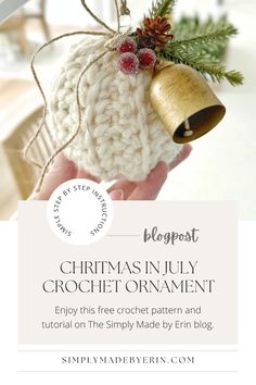 a hand holding a christmas ornament with the words, crochet in july