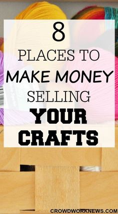 a wooden box filled with balls of yarn and the words 8 places to make money selling your crafts