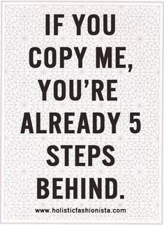 a poster with the words if you copy me, you're already 5 steps behind