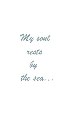 the words my soul rests by the sea are written in blue ink on a white background