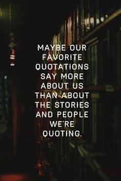 a book shelf filled with lots of books and the words maybe our favorite quotes say more about us than about the stories and people we'rejoing