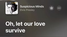 an image of elvis presley on the screen with text that reads, oh, let our love survive