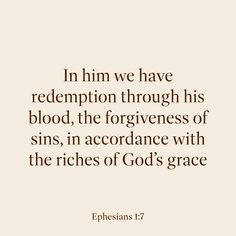 an image with the words, in him we have redemption through his blood, the