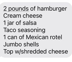 two pounds of hamburger cream cheese jar of salsa taco seasoning 1 can of mexican rota jumbo shells top w / shredded cheese