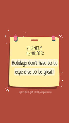 a sign that says, friendly reminder holidays don't have to be expensive to be great