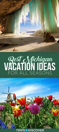 an ice cave with colorful flowers in the foreground and text best michigan vacation ideas for all seasons