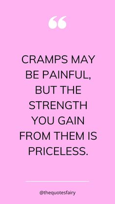 a pink background with the words cramps may be painful, but the strength you gain from them is priceless