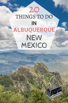 a cable car with the words 20 things to do in albuquerque new mexico