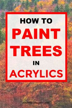 the words how to paint trees in acrylics are overlaid by red and white squares