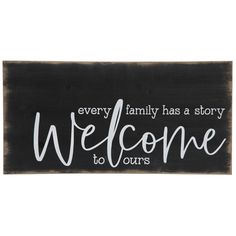 a black and white sign that says, every family has a story welcome to ourss