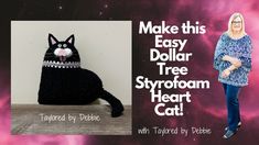 a woman standing next to a black cat stuffed animal with the words make this easy dollar tree styrofoam heart cat