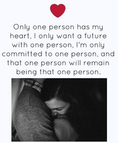 a woman hugging her man with the caption only one person has my heart, i only want a future with one person, i'm only commited to one person, and that one person,